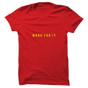 Work For It T-shirt (Select From Drop Down Menu)